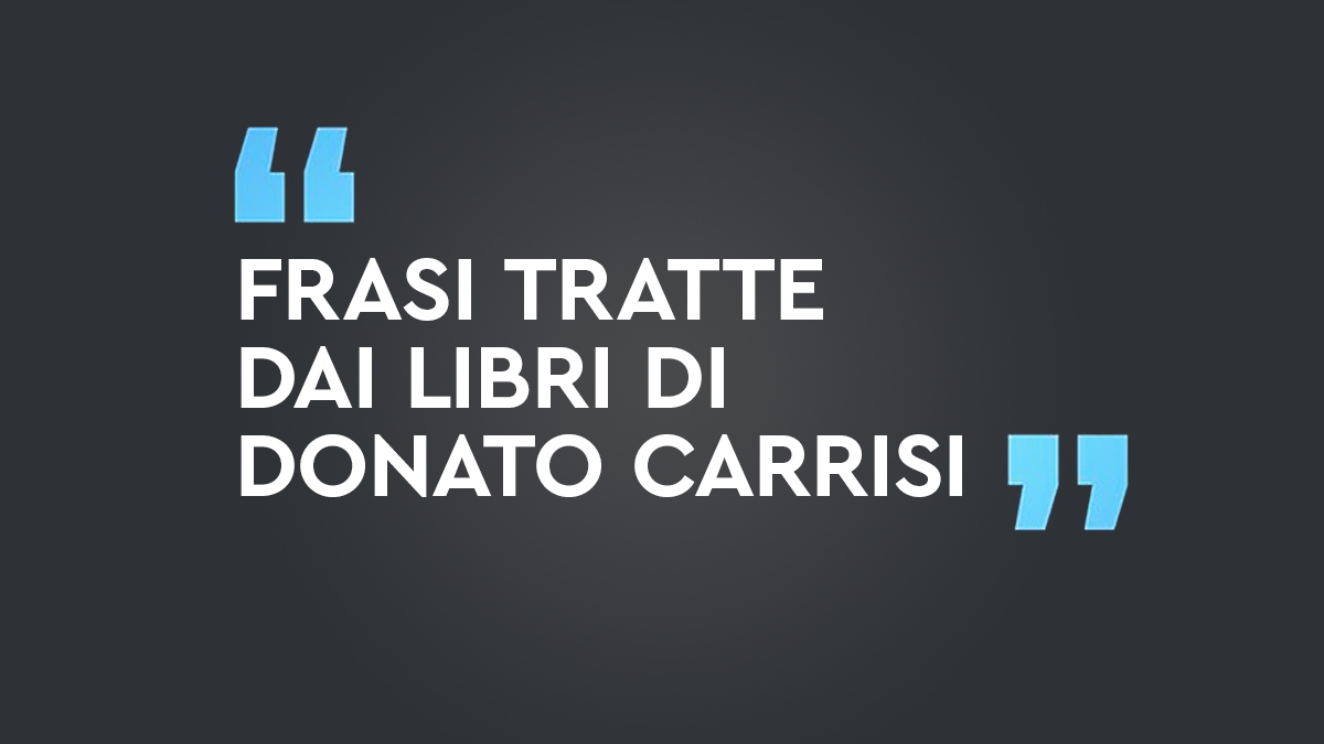 Frasi tratte dai libri di Donato Carrisi